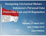 ADV: [webinar] Navigating Uncharted Waters - Indonesia’s Personal Data Protection Law and AI Regulation (27 March 2025, 1 Public CPD Point)